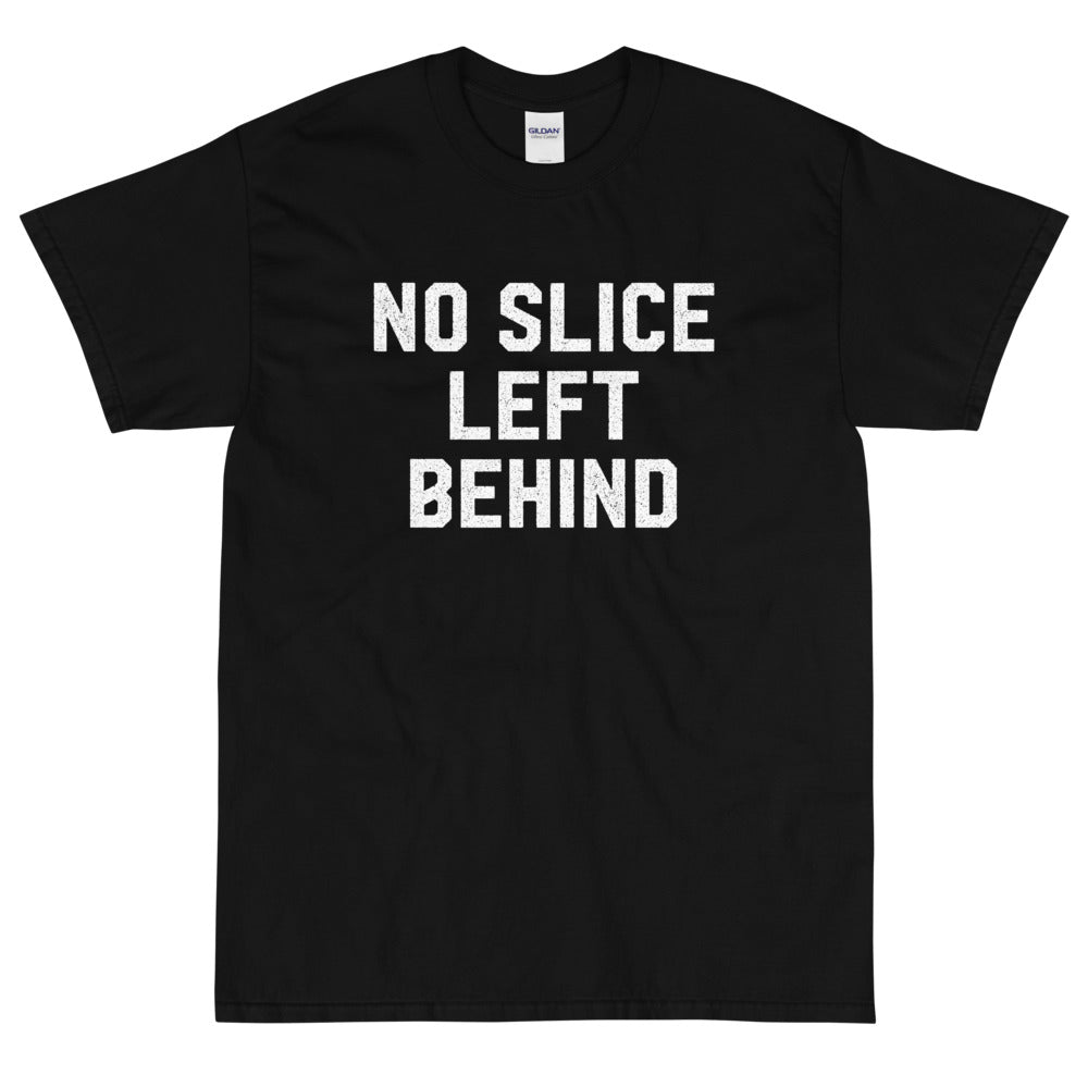 No Slice Left Behind T-Shirt