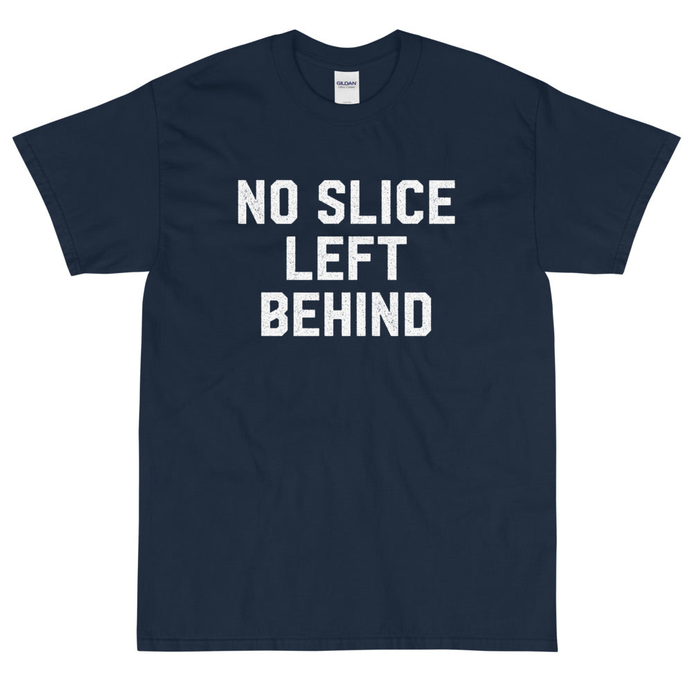 No Slice Left Behind T-Shirt