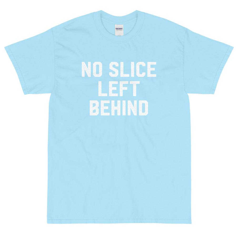 No Slice Left Behind T-Shirt