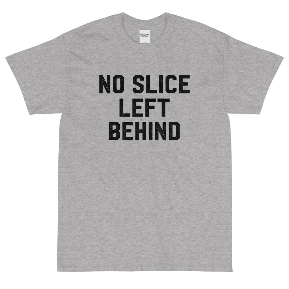 No Slice Left Behind T-Shirt