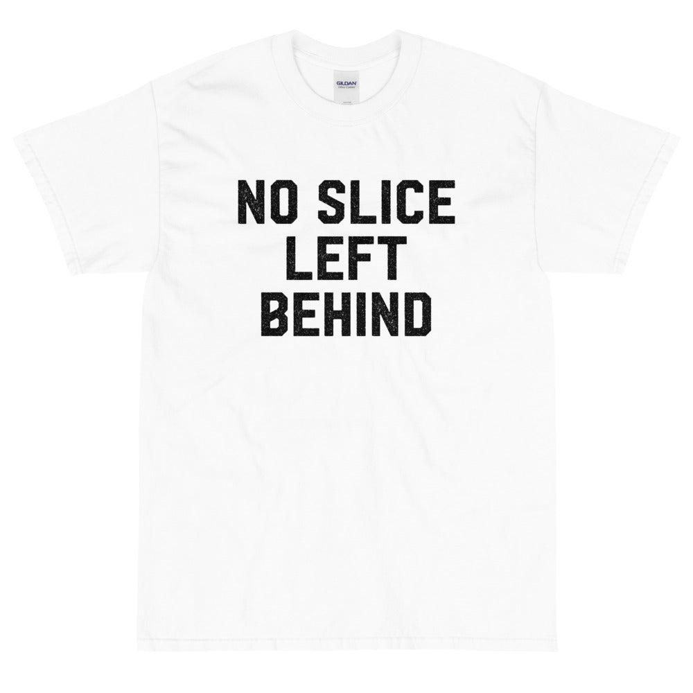 No Slice Left Behind T-Shirt