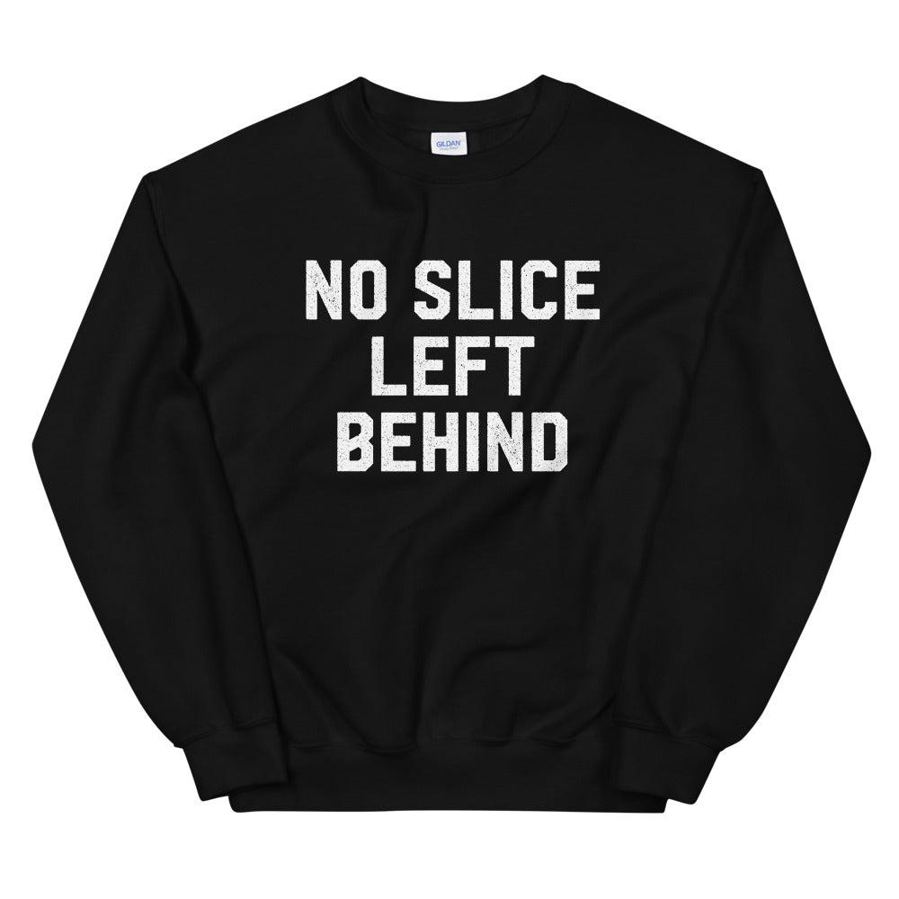 No Slice Left Behind Sweatshirt