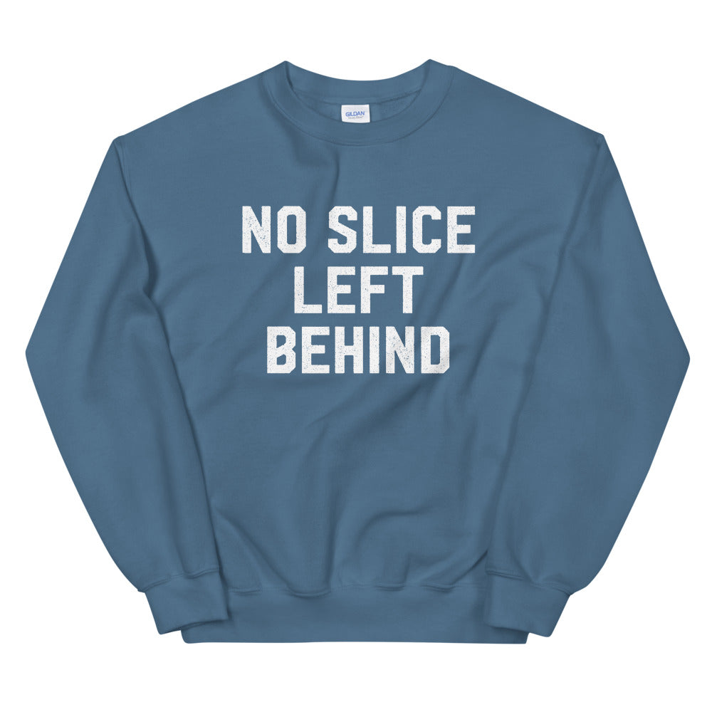 No Slice Left Behind Sweatshirt