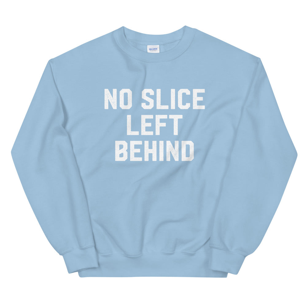 No Slice Left Behind Sweatshirt