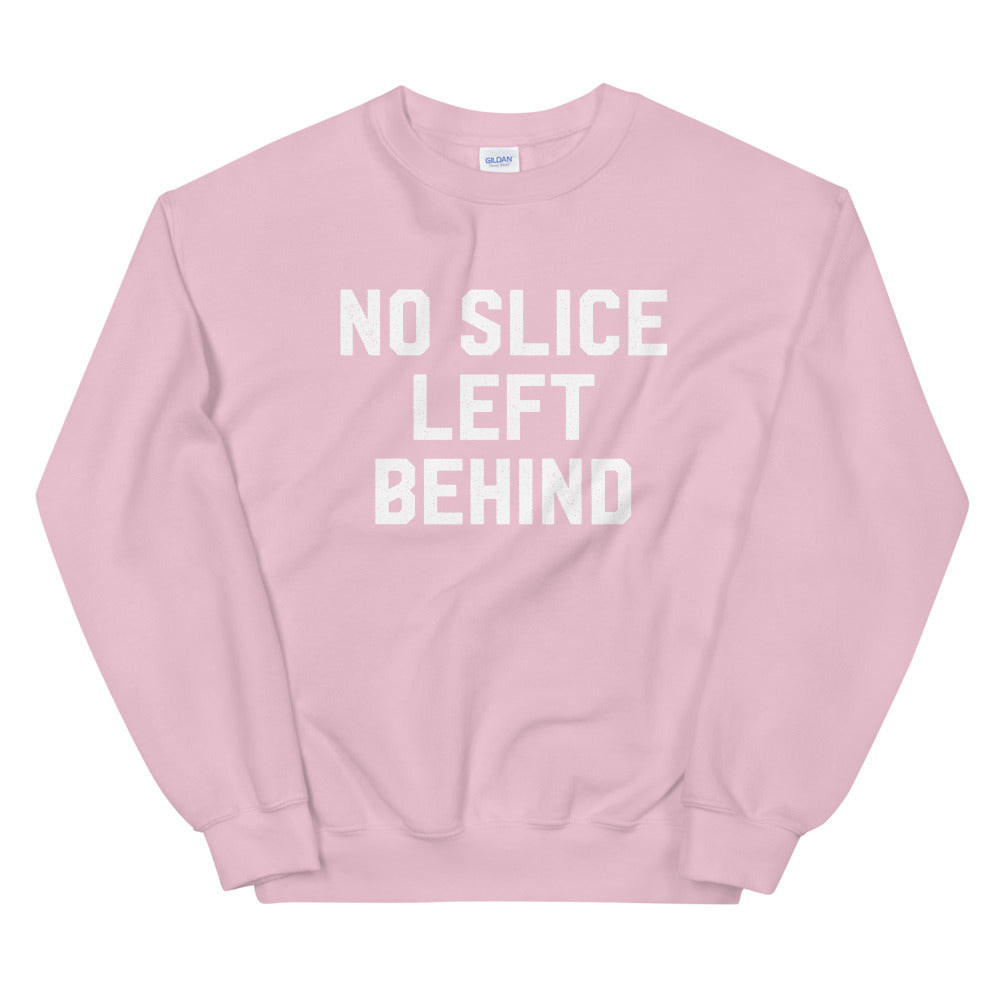 No Slice Left Behind Sweatshirt