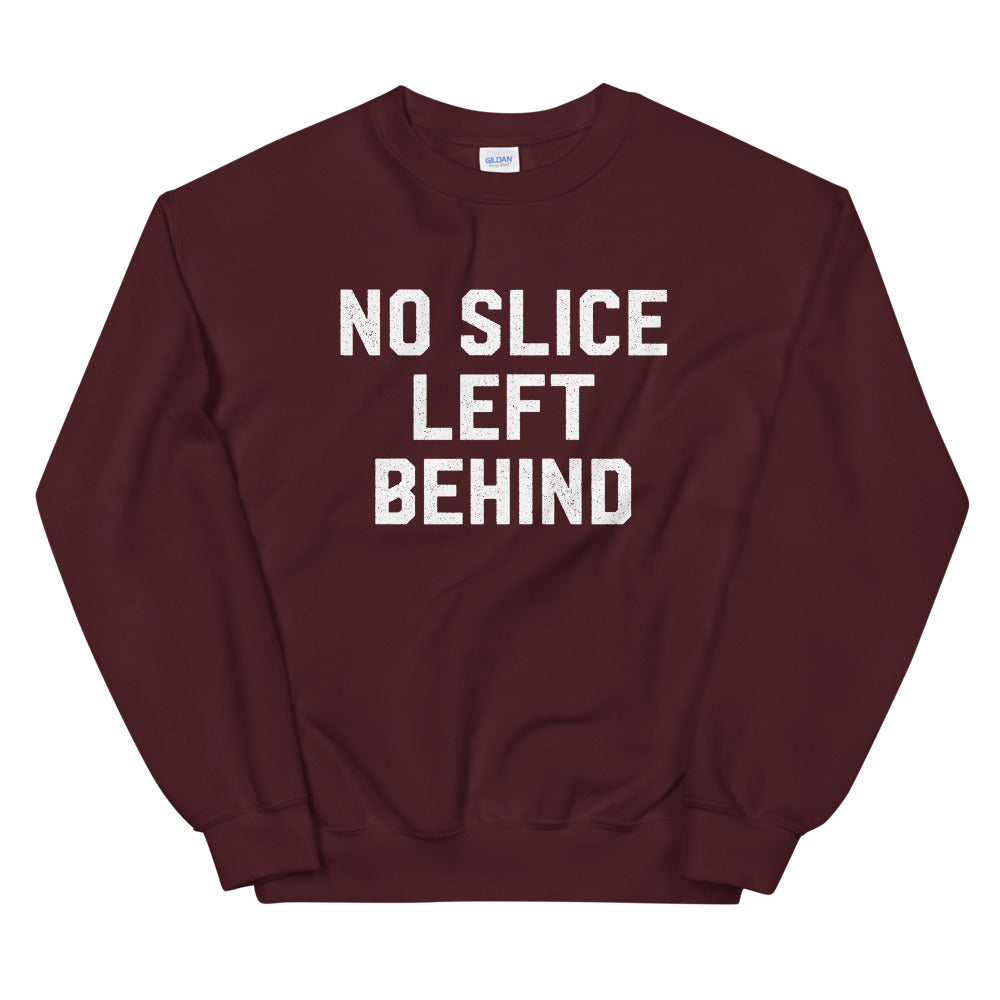 No Slice Left Behind Sweatshirt