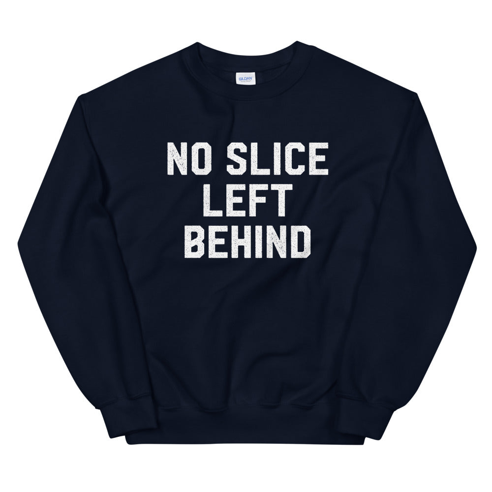No Slice Left Behind Sweatshirt