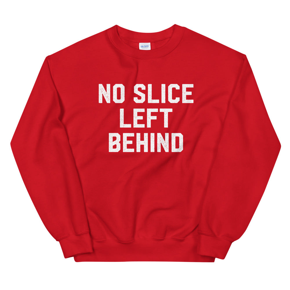 No Slice Left Behind Sweatshirt