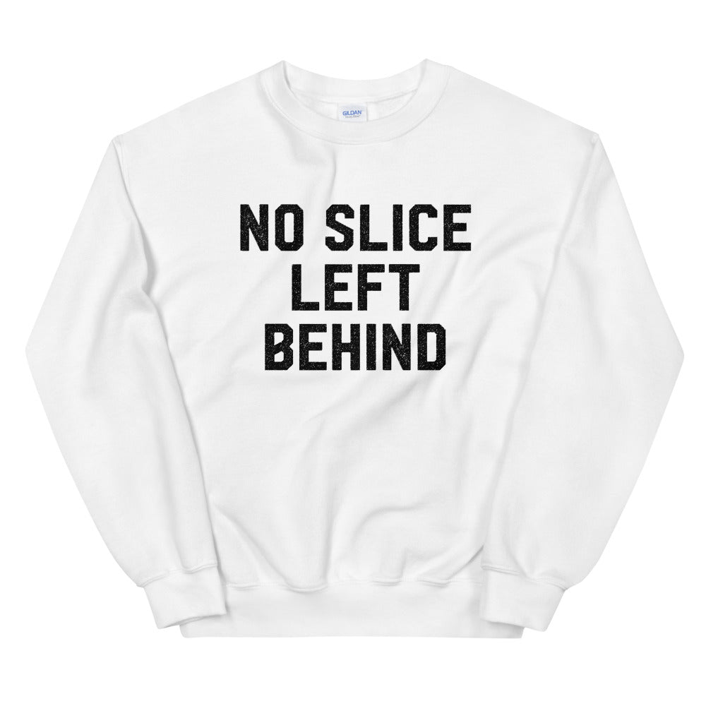 No Slice Left Behind Sweatshirt