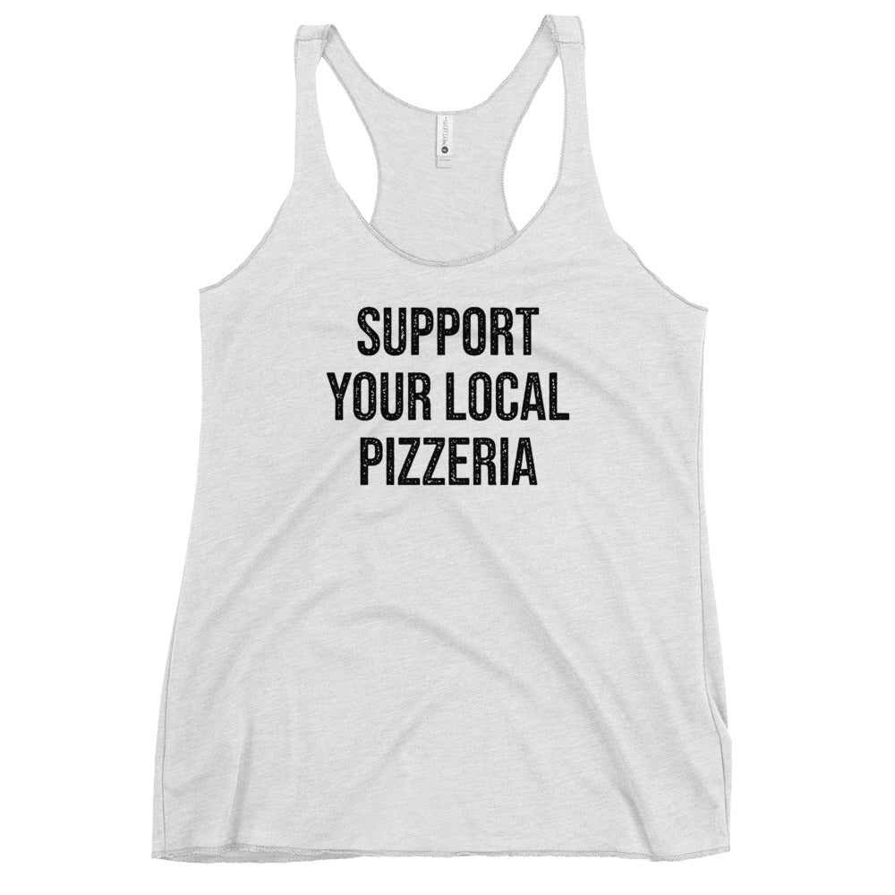 Support Your Local Pizzeria Women&#39;s Racerback Tank