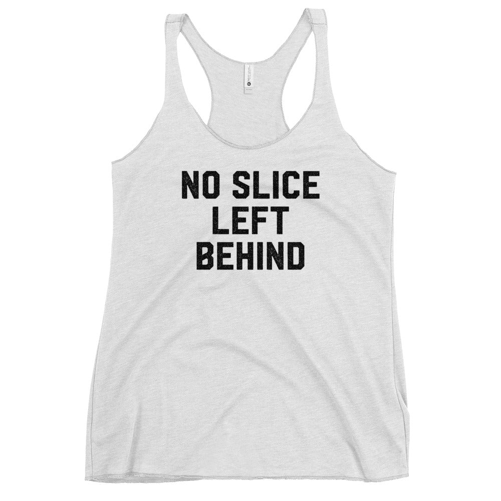 No Slice Left Behind Women&#39;s Racerback Tank