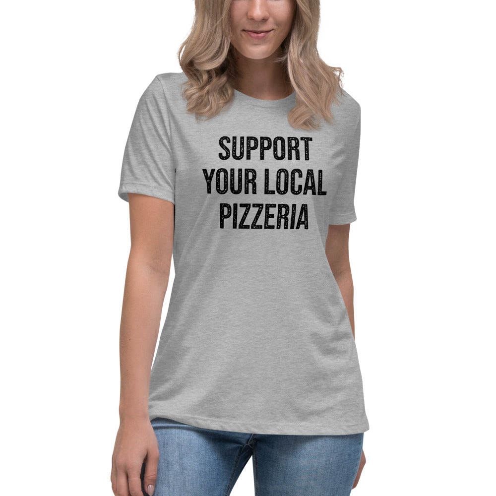 Support Your Local Pizzeria Women&#39;s Relaxed T-Shirt