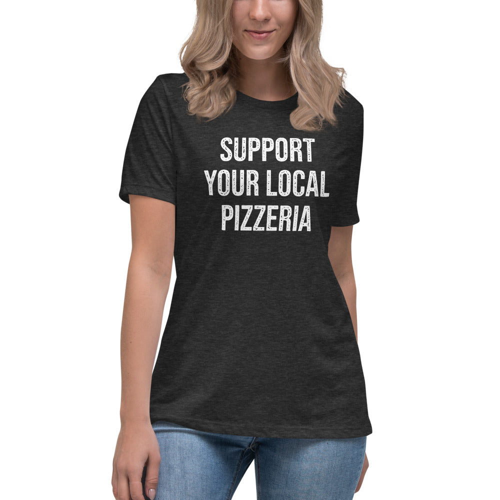 Support Your Local Pizzeria Women's Relaxed T-Shirt