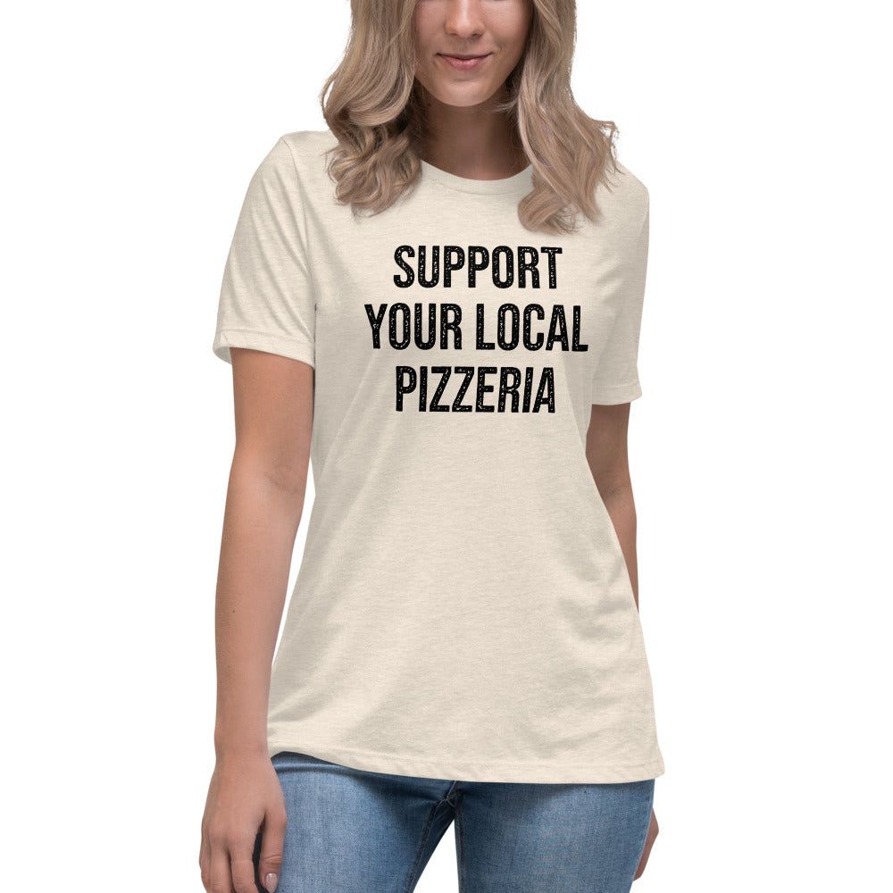 Support Your Local Pizzeria Women&#39;s Relaxed T-Shirt