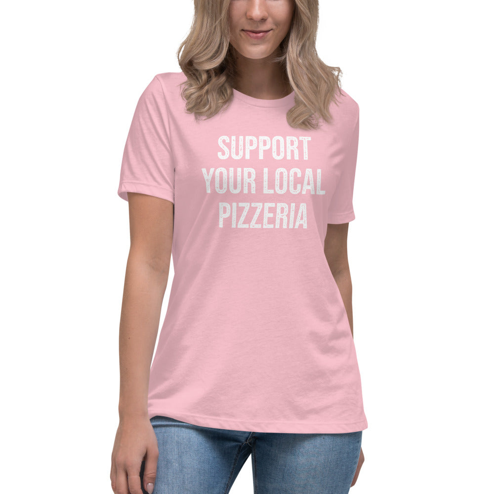 Support Your Local Pizzeria Women&#39;s Relaxed T-Shirt