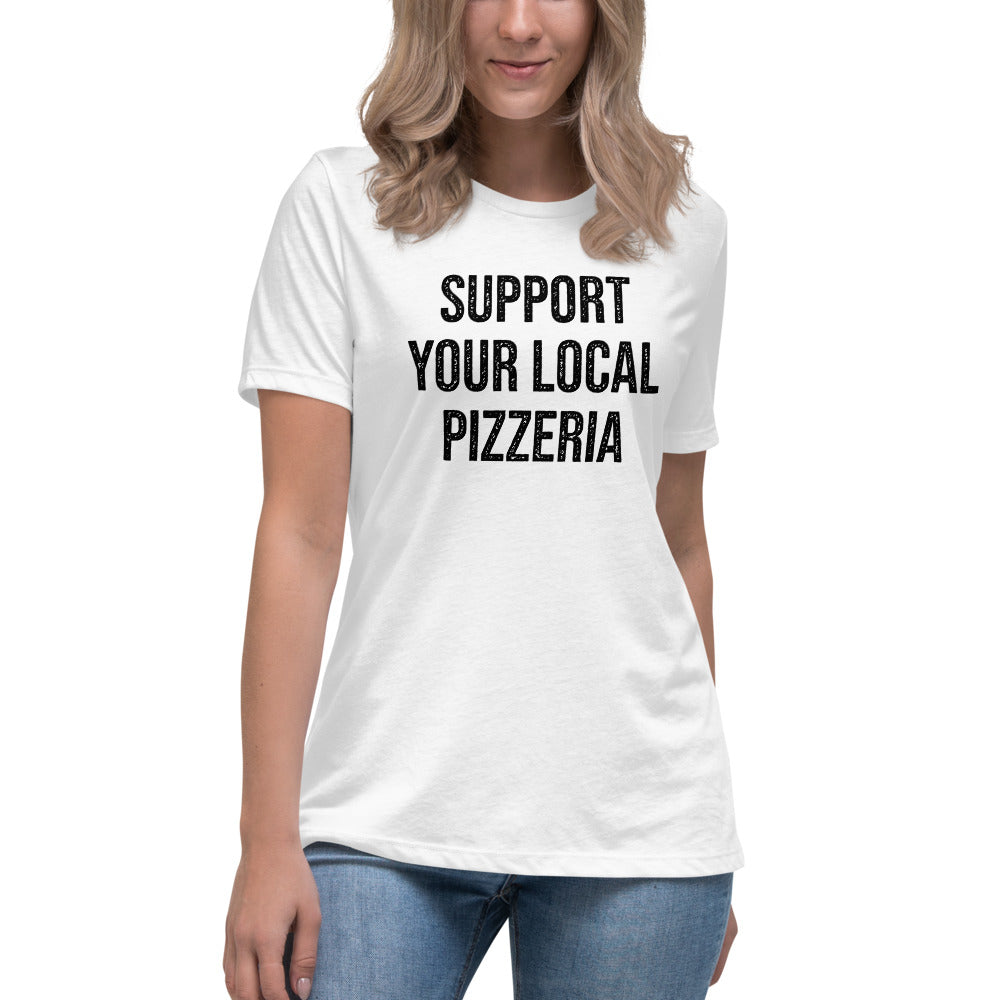 Support Your Local Pizzeria Women&#39;s Relaxed T-Shirt